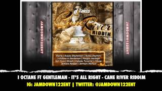 I Octane Ft Gentleman -- It's All Right - Cane River Riddim [DJ Frass Records] - 2014