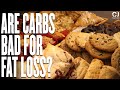Are Carbs Bad For Fat Loss?