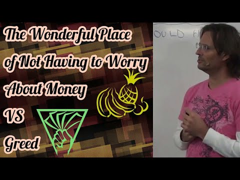 The Wonderful Place of Not Having to Worry About Money VS Greed