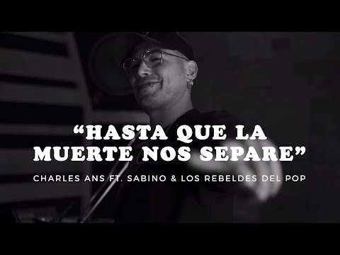 Charles Ans Ft. Sabino & Los Rebeldes Del Pop - “Hasta Que La Muerte Nos Separe” (Sesión Yang)