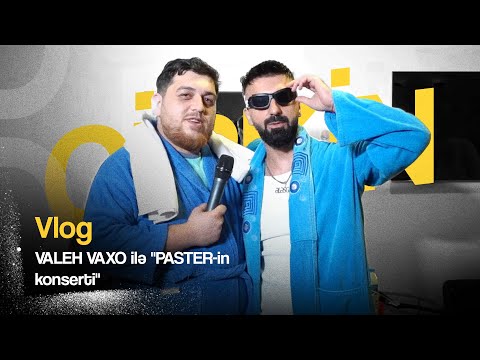 VLOG: VALEH VAXO İLƏ "PASTER-in konserti" (18+)