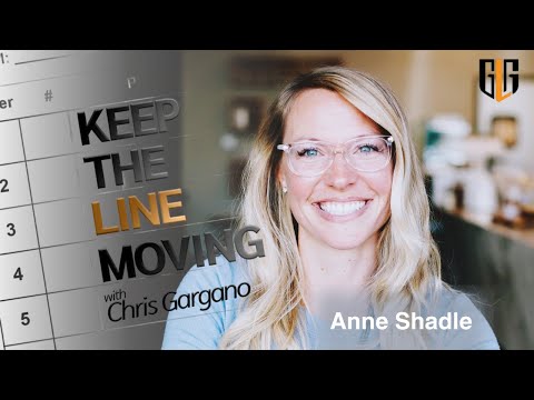 Anne Shadle | Keep the Line Moving with Chris Gargano Episode 8