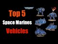 Top 5 Space Marines Vehicles for YOUR army | Warhammer 40K tactics DEFAULT Thumbnail