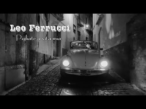 LEO FERRUCCI -  Pigliate a vita mia. Regia. Enzo De Vito. Video Ufficiale