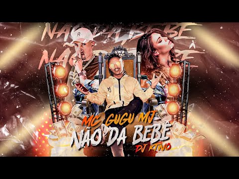 NÃO DÁ BEBÊ - MC GUGU MJ (DJ KTWO)