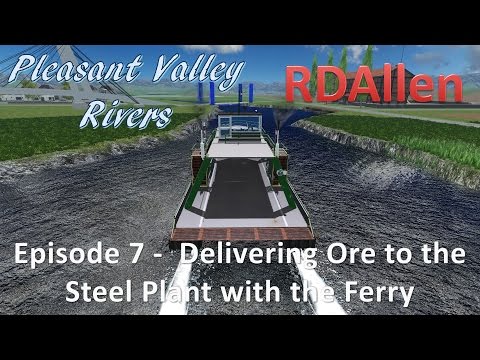 Farming Simulator 15 MP Pleasant Valley Rivers E7 - Hauling Ore for Steel with the Ferry