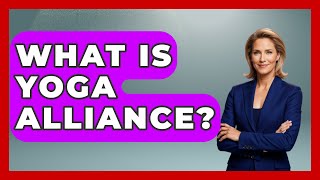 What Is Yoga Alliance? - Holistic Balance And Bliss