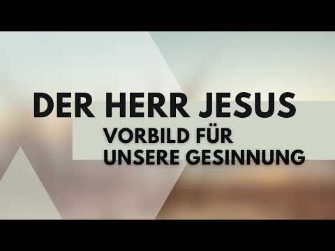 Der Herr Jesus - Vorbild für unsere Gesinnung (Phil 2,5-8) | Friedhelm Runkel