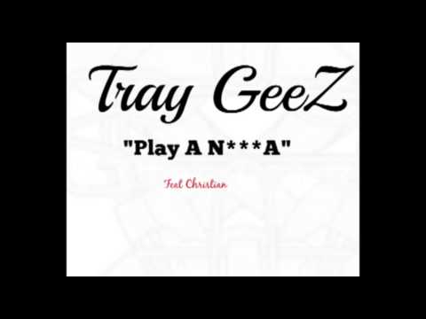 Tray GeeZ Play A N A Ft Christian Prod By Kamoshun