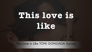 This Love Is Like TONI GONZAGA [Lyrics]