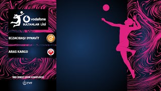 ECZACIBAŞI DYNAVİT - ARAS KARGO Vodafone Sultanlar Ligi