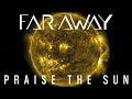 Far Away - Praise The Sun (Official Music Video)