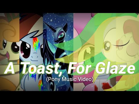 [MLP/PMV] A Toast, For Glaze | WoodenToaster Remix Mashup PMV