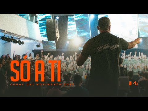 SÓ A TI - Coral Uni Movimento 2023
