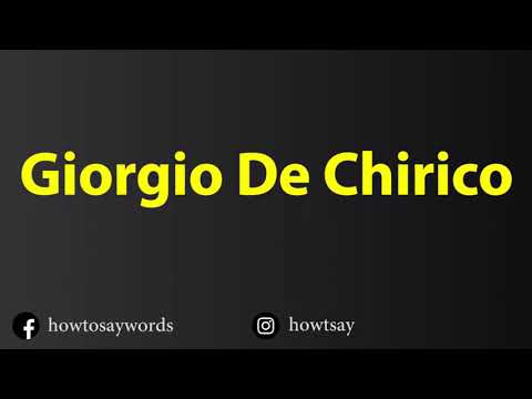 How To Pronounce Giorgio De Chirico