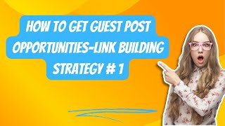 How To Get Guest Post Opportunities-Link Building Strategy # 1
