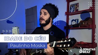 Idade do céu - Paulinho Moska || Jonatas Braz