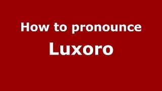 How to pronounce Luxoro
