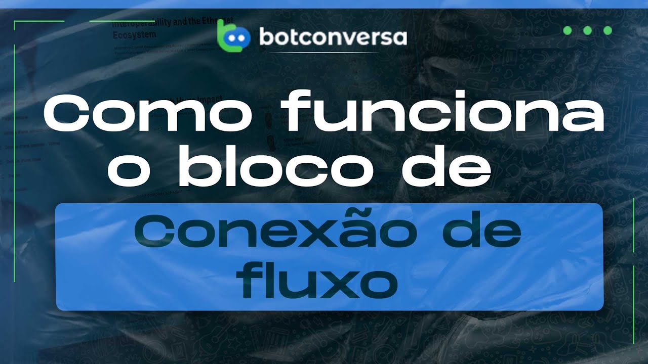 Como Funciona o Bloco de Conexão de Fluxo no BotConversa