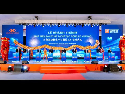 [RECAP] SỰ KIỆN: LỄ KHÁNH THÀNH NHÀ MÁY SẢN XUẤT VÀ CHẾ TẠO ĐỘNG CƠ YUCHAI TẠI KIM LONG MOTOR