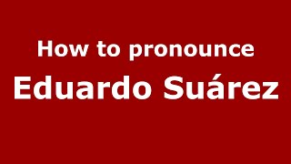How to pronounce Eduardo Suárez