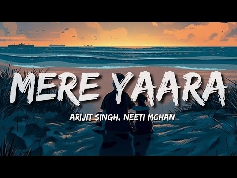 Mere Yaara (Lyrics) - Arijit Singh, Neeti Mohan