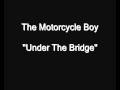 The Motorcycle Boy Under The Bridge HQ Audio