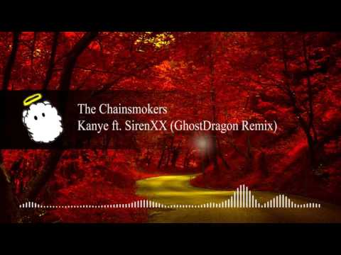 The Chainsmokers - Kanye ft  SirenXX (GhostDragon Remix)