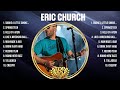 Eric Church The Best Music Of All Time ️ Full Album ️ Top 10 Hits Collection