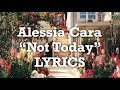 Alessia Cara - Not Today (Lyrics) Alessia Cara - Not Today (Lyrics)