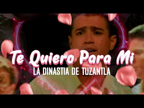 TE QUIERO PARA MI - LA DINASTIA DE TUZANTLA  (Video Oficial)