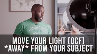 Move Your Light (OCF) *AWAY* From Your Subject...