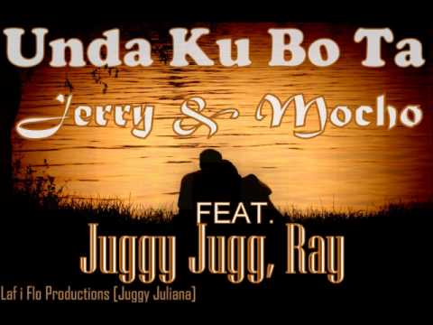 Jerry & Mocho - Unda Ku Bo Ta feat. Juggy Jug, Ray