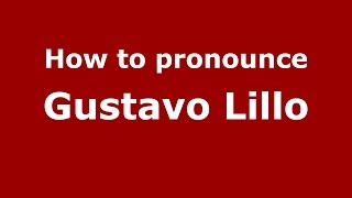 How to pronounce Gustavo Lillo