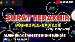 Download lagu SURAT TERAKHIR || DUT-KOPLO-BAJIDOR || COVER KENDANG ANDROID || ENAK BANGET mp3