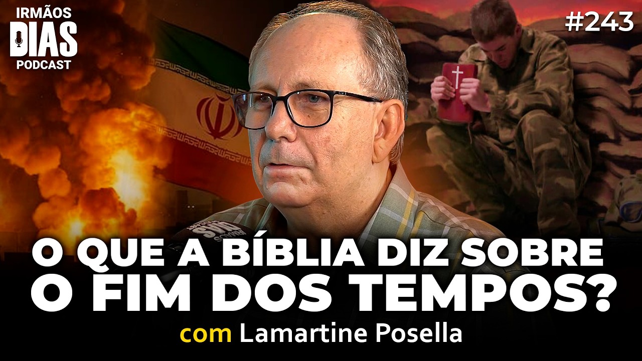GUERRAS E RUMORES DE GUERRAS: LAMARTINE POSELLA - Irmãos Dias Podcast #244