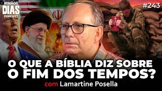 LAMARTINE POSELLA: O INÍCIO DO FIM DOS TEMPOS COMEÇOU? - Irmãos Dias Podcast #244