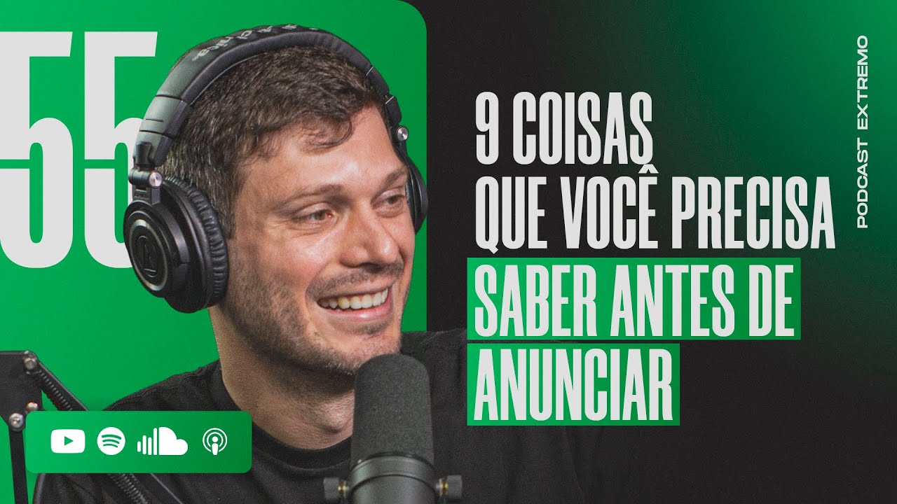 9 COISAS QUE VOCÊ PRECISA SABER ANTES DE ANUNCIAR NA INTERNET | PODCAST EXTREMO #55