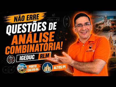 (Porto Calvo/AL e Altos/PI) ANÁLISE COMBINATÓRIA SEM COMPLICAÇÃO! BANCA IGEDUC