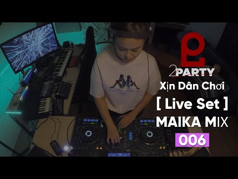 MAIKA - [ Live Set ] - Xịn Dân Chơi 006  (8/1/2022)
