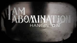 I Am Abomination - Hangin' On (NEW SINGLE)