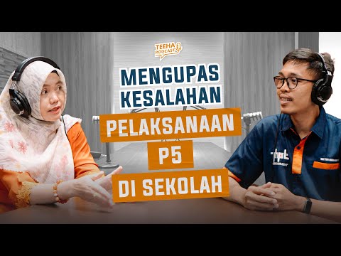 P5 untuk Apa ? | Teeha Podcast