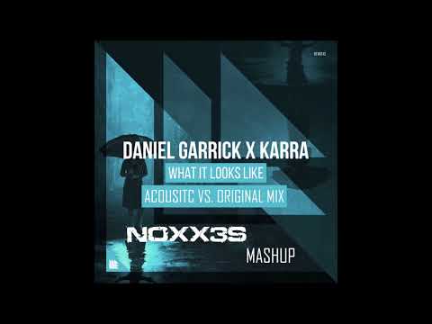 Daniel Garrick X Karra What It Look Like Original Vs. Acoustic (NOXX3S Mashup)