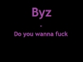 Byz - Do you wanna fuck 