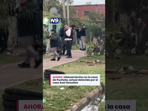 🚨 ÚLTIMO MOMENTO: ALLANAN LA CASA DE PUCHETA, ACTUAL DETENIDO POR EL CASO AXEL GONZÁLEZ
