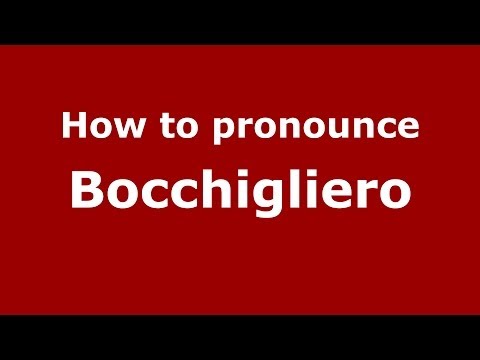 How to pronounce Bocchigliero (Italian/Italy) - PronounceNames.com