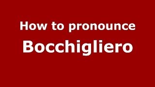 How to pronounce Bocchigliero