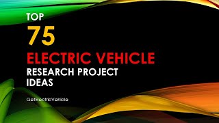 Top 75 ELECTRIC VEHICLE RESEARCH PROJECT Ideas | PhD | MTech | BTech