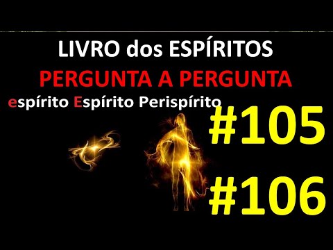 LIVRO dos ESPÍRITOS PERGUNTA 105 e 106