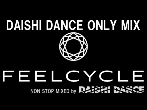 DAISHI DANCE ONLY MIX feat. FEELCYCLE